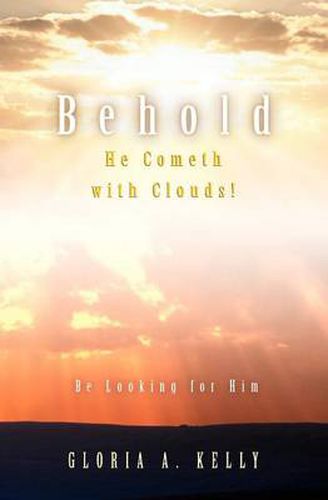 Cover image for Behold He Cometh with Clouds! Be Looking for Him