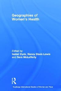 Cover image for Geographies of Women's Health: Place, Diversity and Difference