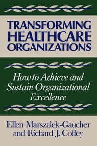 Cover image for Transforming Healthcare Organizations: How To Achieve and Sustain Organizational Excellence