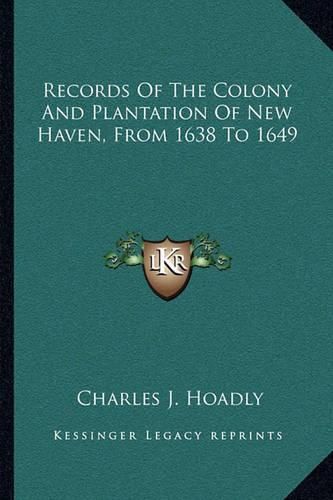 Records of the Colony and Plantation of New Haven, from 1638 to 1649