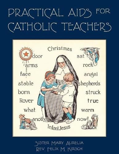 Cover image for Practical Aids for Catholic Teachers: A Handbook of Material and Teaching Devices for Use in the Lower Grades of Parochial Schools