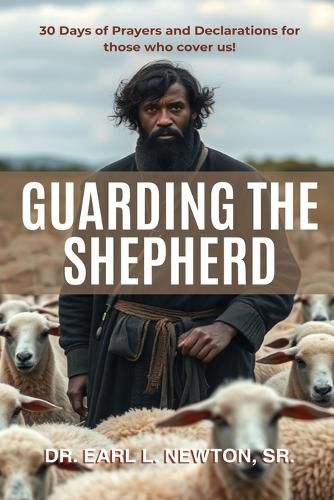 Cover image for Guarding the Shepherd (30 Days of Prayers and Declarations for those who cover us)