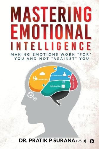 Cover image for Mastering Emotional Intelligence: Making Emotions Work For you and not Against you