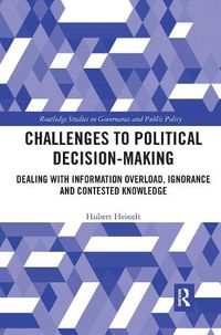 Cover image for Challenges to Political Decision-making: Dealing with Information Overload, Ignorance and Contested Knowledge