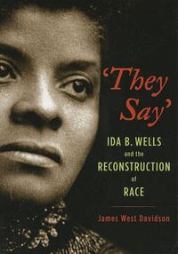 Cover image for 'They Say': Ida B. Wells and the Reconstruction of Race