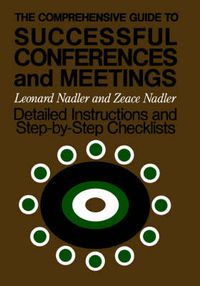 Cover image for The Comprehensive Guide to Successful Conferences and Meetings: Detailed Instructions and Step-by-step Checklists