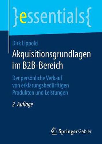 Cover image for Akquisitionsgrundlagen im B2B-Bereich: Der persoenliche Verkauf von erklarungsbedurftigen Produkten und Leistungen