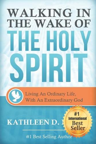 Cover image for Walking in the Wake of the Holy Spirit: Living an Ordinary Life with an Extraordinary God!