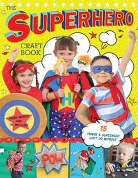 Cover image for The Superhero Craft Book: 15 Things a Superhero Can't Do Without!