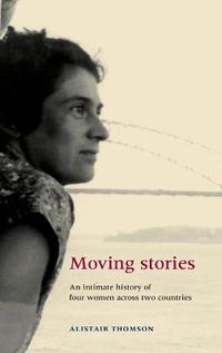 Cover image for Moving Stories: An Intimate History of Four Women Across Two Countries