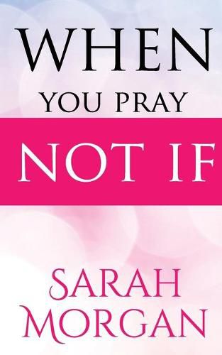 When You Pray Not IF