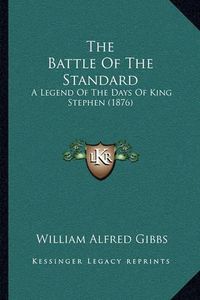 Cover image for The Battle of the Standard: A Legend of the Days of King Stephen (1876)