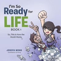 Cover image for I'm So Ready for Life: Book 1: So, This is How the World Works