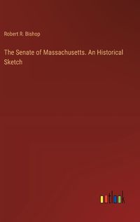 Cover image for The Senate of Massachusetts. An Historical Sketch