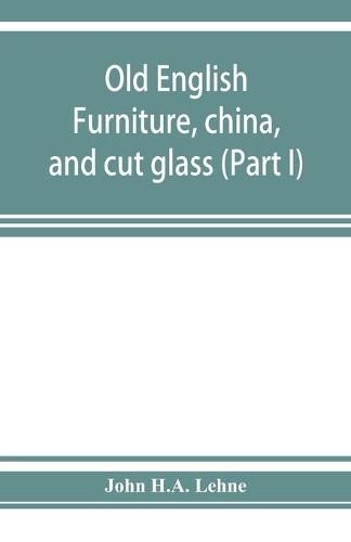 Cover image for Old English furniture, china, and cut glass (Part I)