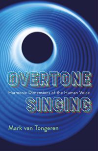 Cover image for Overtone Singing: Harmonic Dimensions of the Human Voice