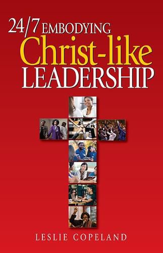 Cover image for 24/7 Embodying Christ-Like Leadership