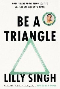 Cover image for Be A Triangle: How I Went From Being Lost to Getting My Life into Shape