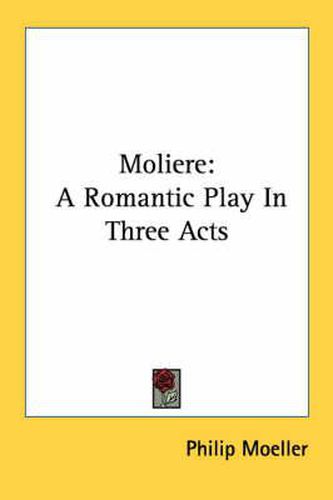 Moliere: A Romantic Play in Three Acts