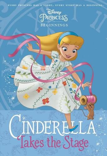 Cover image for Cinderella Takes the Stage (Disney Princess: Beginnings)