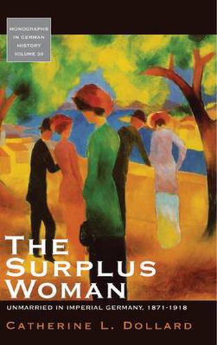 Cover image for The Surplus Woman: Unmarried in Imperial Germany, 1871-1918