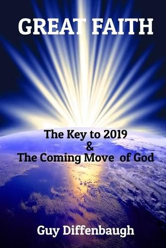 Cover image for Great Faith: The Key to 2019 & The Coming Move of God