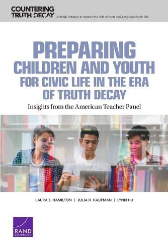 Preparing Children and Youth for Civic Life in the Era of Truth Decay: Insights from the American Teacher Panel