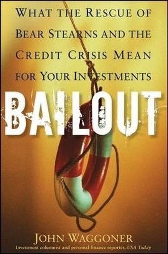 Cover image for Bailout: What the Rescue of Bear Stearns and the Credit Crisis Mean for Your Investments