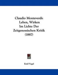 Cover image for Claudio Monteverdi: Leben, Wirken Im Lichte Der Zeitgenossischen Kritik (1887)