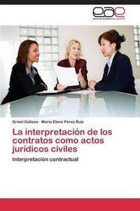 Cover image for La Interpretacion de Los Contratos Como Actos Juridicos Civiles