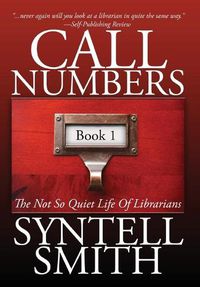 Cover image for Call Numbers: The Not So Quiet Life Of Librarians