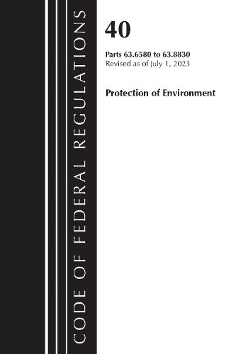 Cover image for Code of Federal Regulations, Title 40 Protection of the Environment 63.6580-63.8830, Revised as of July 1, 2023