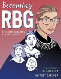 Cover image for Becoming RBG: Ruth Bader Ginsburg's Journey to Justice