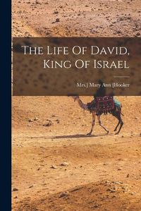 Cover image for The Life Of David, King Of Israel