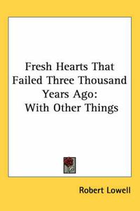 Cover image for Fresh Hearts That Failed Three Thousand Years Ago: With Other Things