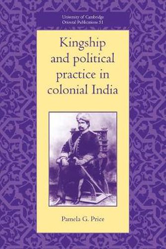 Cover image for Kingship and Political Practice in Colonial India