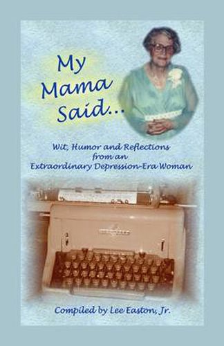 Cover image for My Mama Said: Wit, Humor and Reflections from an Extraordinary Depression-Era Woman