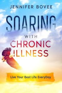 Cover image for Soaring With Chronic Illness Live Your Best Life Everyday