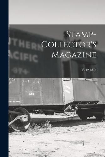 Cover image for Stamp-collector's Magazine; v. 12 1874