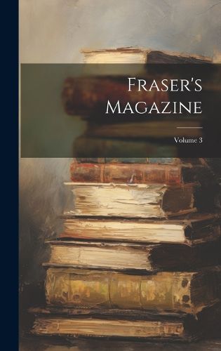 Cover image for Fraser's Magazine; Volume 3