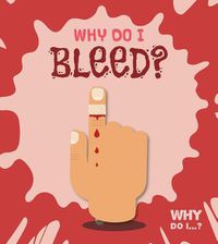 Cover image for Why Do I Bleed?