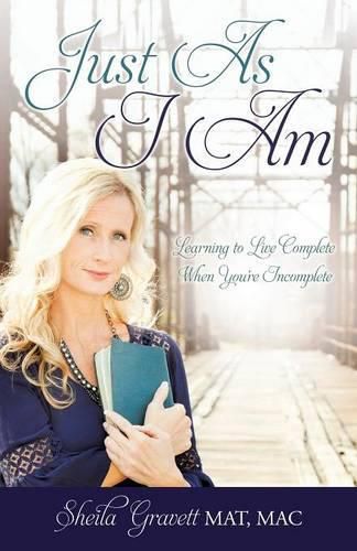 Cover image for Just As I Am: Learning to Live Complete When You're Incomplete