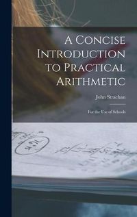 Cover image for A Concise Introduction to Practical Arithmetic [microform]: for the Use of Schools