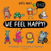 Cover image for We Feel Happy: A fantastic first book of feelings!