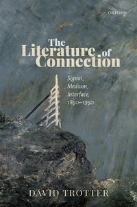 Cover image for The Literature of Connection: Signal, Medium, Interface, 1850-1950