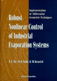 Cover image for Robust Nonlinear Control Of Industrial Evaporation Systems: Implementation Of Differential Geometric Techniques