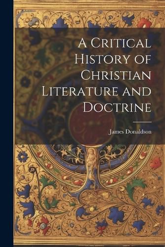 Cover image for A Critical History of Christian Literature and Doctrine