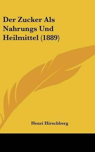 Cover image for Der Zucker ALS Nahrungs Und Heilmittel (1889)