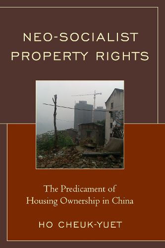 Cover image for Neo-Socialist Property Rights: The Predicament of Housing Ownership in China