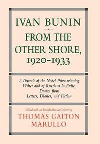 Cover image for Ivan Bunin: From the Other Shore, 1920-1933: A Protrait from Letters, Diaries, and Fiction